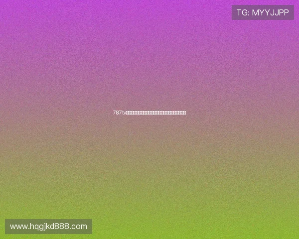 787tv热门体育赛事直播平台高清实时解说全球赛程一站畅看 787tv热门体育赛事直播平台高清实时解说全球赛程一站畅看